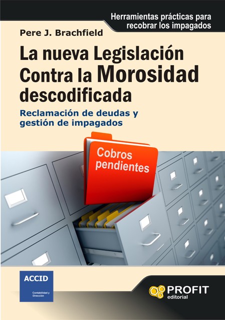 NUEVA LEGISLACION CONTRA LA MOROSIDAD DESCODIFICADA, LA