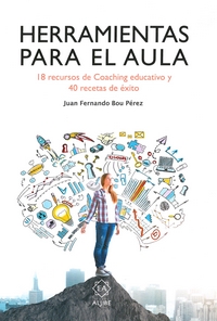 HERRAMIENTAS PARA EL AULA. 18 RECURSOS DE COACHING EDUCATIV