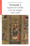 FERNANDO I, REGENTE DE CASTILLA Y REY DE ARAGON (1407-1416)