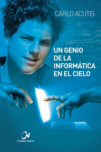 CARLO ACUTIS. UN GENIO DE LA INFORMATICA EN EL CIELO