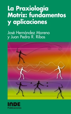 PRAXIOLOGIA MOTRIZ, LA: FUNDAMENTOS Y APLICACIONES