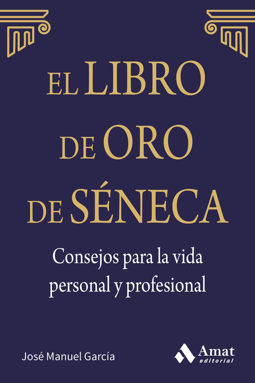 LIBRO DE ORO DE SENECA, CONSEJOS PARA LA VIDA PERSONAL Y PRO