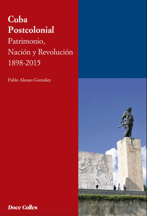 CUBA POSTCOLONIAL. PATRIMONIO, NACION Y REVOLUCION 1898-201
