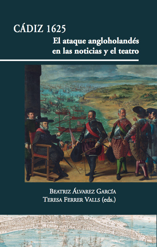 CADIZ 1625. EL ATAQUE ANGLOHOLANDE.S EN LAS NOTICIAS Y EL T
