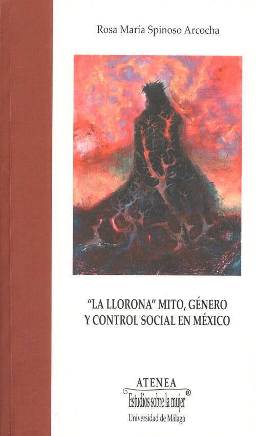 LLORONA: MITO, GENERO Y CONTROL SOCIAL EN MEXICO,LA