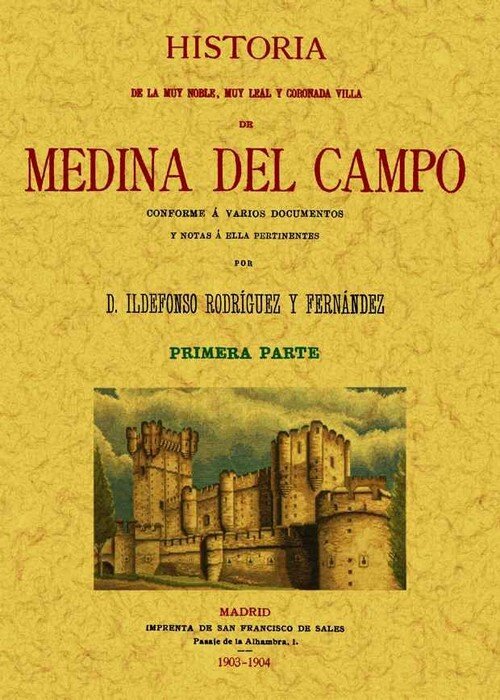 MEDINA DEL CAMPO (2VOL.) HISTORIA DE LA MUY NOBLE, MUY LEAL