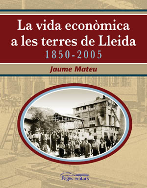 VIDA ECONOMICA A LES TERRES DE LLEIDA 1850-2005,LA