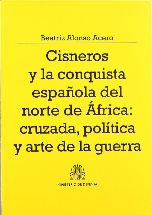 CISNEROS Y LA CONQUISTA ESPA�OLA DEL NORTE DE AFRICA