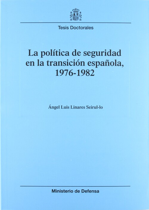 POLITICA DE SEGURIDAD EN LA TRANSICION ESPA�OLA, 1976-1982,
