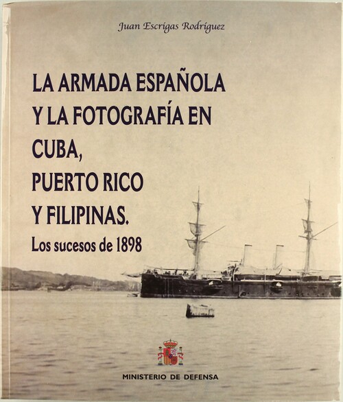 ARMADA ESPA�OLA Y LA FOTOGRAFIA EN CUBA, PUERTO RICO Y FILIP