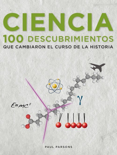 CIENCIA.100 DESCUBRIMIENTOS QUE MARCARON EL CURSO HISTORIA