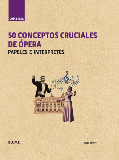GUIA BREVE, 50 CONCEPTOS CRUCIALES DE OPERA