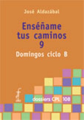 ENSE�AME TUS CAMINOS 9. DOMINGOS CICLO B