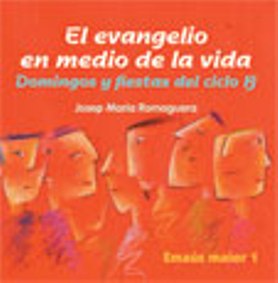 EVANGELIO EN MEDIO DE LA VIDA, EL. CICLO B