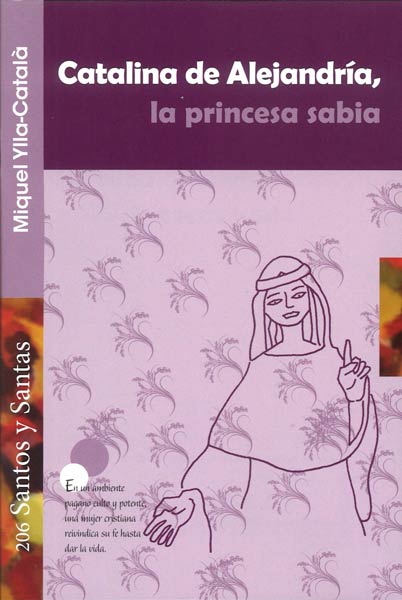 CATALINA DE ALEJANDRIA, LA PRINCESA SABIA