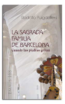 SAGRADA FAMILIA DE BARCELONA, LA. CUANDO LAS PIEDRAS GRITAN