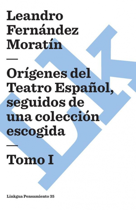 ORIGENES DEL TEATRO ESPA�OL, SEGUIDOS DE UNA COLECCION ESCOG