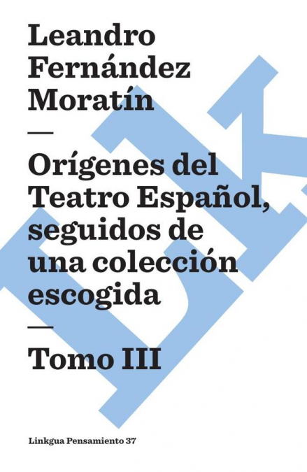 ORIGENES DEL TEATRO ESPA�OL, SEGUIDOS DE UNA COLECCION ESCOG