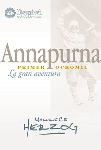 ANNAPURNA PRIMER OCHO MIL LA GRAN AVENTURA