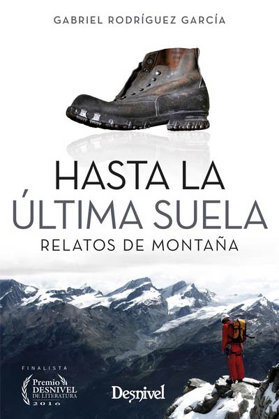 HASTA LA ULTIMA SUELA (RELATOS DE MONTA�A)