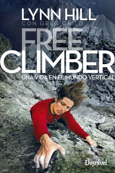 FREE CLIMBER, UNA VIDA EN EL MUNDO VERTICAL 2 ED.