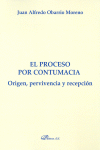 PROCESO POR CONTUMACIA. ORIGEN, PERVIVENCIA Y RECEPCION, EL