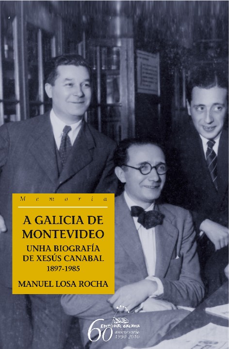 GALICIA DE MONTEVIDEO, A.UNHA BIOGRAFIA DE XESUS CANABAL