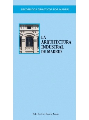 RECORRIDOS DIDACTICOS POR MADRID. LA ARQUITECTURA INDUSTRIAL
