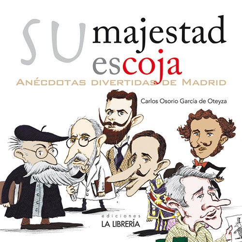 SU MAJESTAD ESCOJA ANECDOTAS DIVERTIDAS DE MADRID