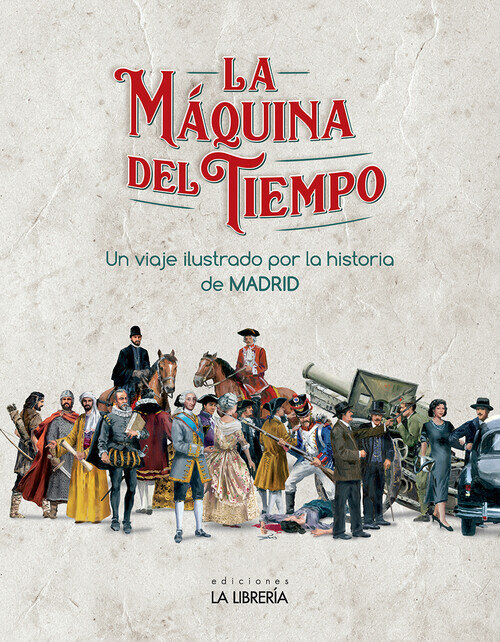 MAQUINA DEL TIEMPO, LA. UN VIAJE ILUSTRADO POR LA HISTORIA D