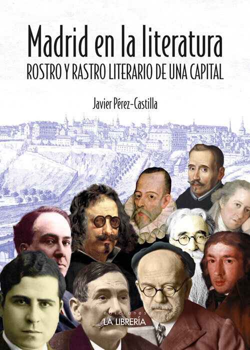 MADRID EN LA LITERATURA. ROSTRO Y RASTRO LITERARIO DE UNA CA