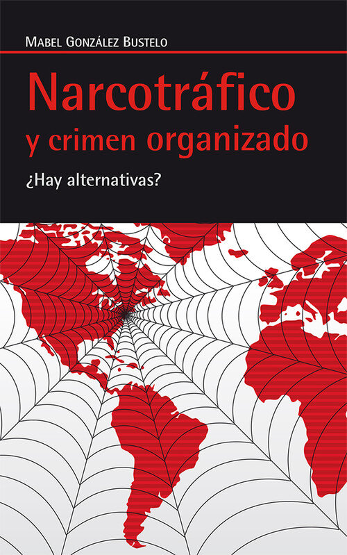 NARCOTRAFICO Y CRIMEN ORGANIZADO-HAY ALTERNATIVAS?