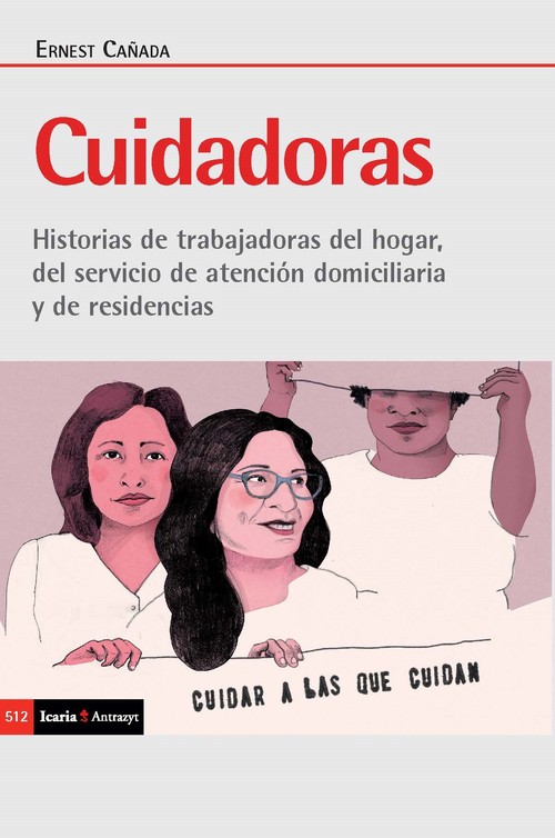 CUIDADORAS. HISTORIAS DE TRABAJADORAS DEL HOGAR, DEL SERVIC