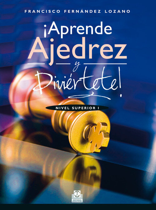 APRENDE AJEDREZ Y DIVIERTETE NIVEL SUPERIOR I