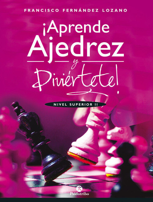 APRENDE AJEDREZ Y DIVIERTETE NIVEL SUPERIOR II