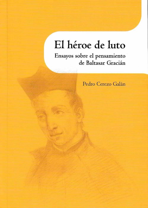 HEROE DE LUTO, ENSAYOS SOBRE EL PENSAMIENTO DE BALTASAR GRAC