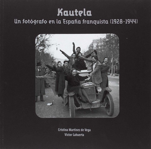 KAUTELA, UN FOTOGRAFO EN LA ESPA�A FRENQUISTA (1928-1944)