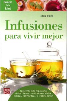 INFUSIONES PARA VIVIR MEJOR (BASICOS DE LA SALUD)