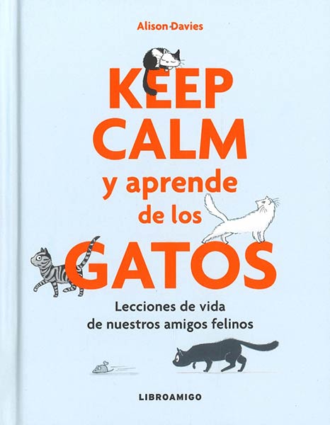KEEP CALM Y APRENDE DE LOS GATOS. LECCIONES DE VIDA DE NUES