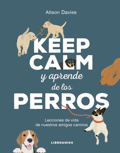 KEEP CALM Y APRENDE DE LOS PERROS
