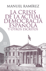 CRISIS DE LA ACTUAL DEMOCRACIA ESPA�OLA Y OTROS ESCRITOS,LA