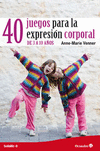 40 JUEGOS PARA LA EXPRESION CORPORAL DE 3 A 10 A�OS