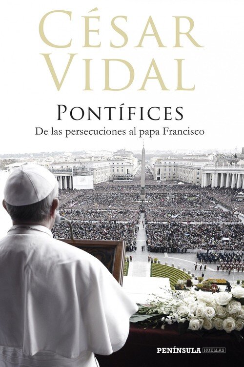 PONTIFICES-DE LAS PERSECUCIONES AL PAPA FRANCISCO