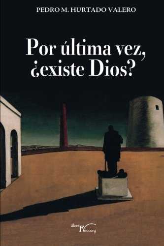 POR ULTIMA VEZ, ?EXISTE DIOS?
