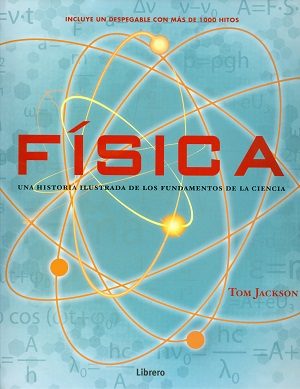 FISICA - UNA HISTORIA ILUSTRADA DE FUNDAMENTOS DE LA CIENCIA
