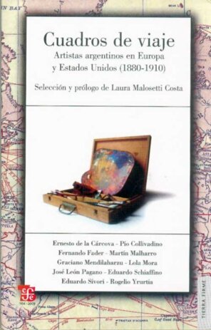 CUADROS DE VIAJE-ARTISTAS ARGENTINOS EN EUROPA Y ESTADOS UNI