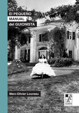 PEQUE�O MANUAL DEL GUIONISTA:LO ESENCIAL PARA ESCRIBIR