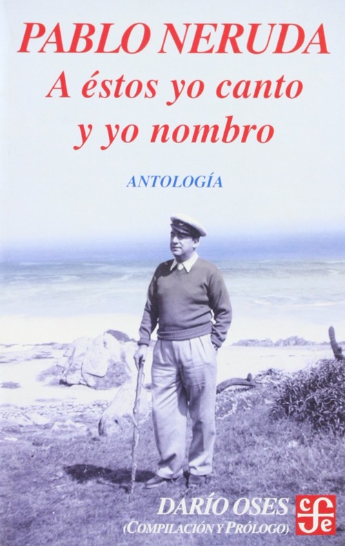 PABLO NERUDA-A ESTOS YO CANTO Y YO NOMBR
