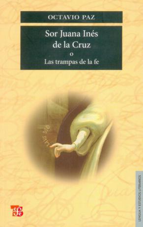 SOR JUANA INES DE LA CRUZ O LAS TRAMPAS DE LA FE
