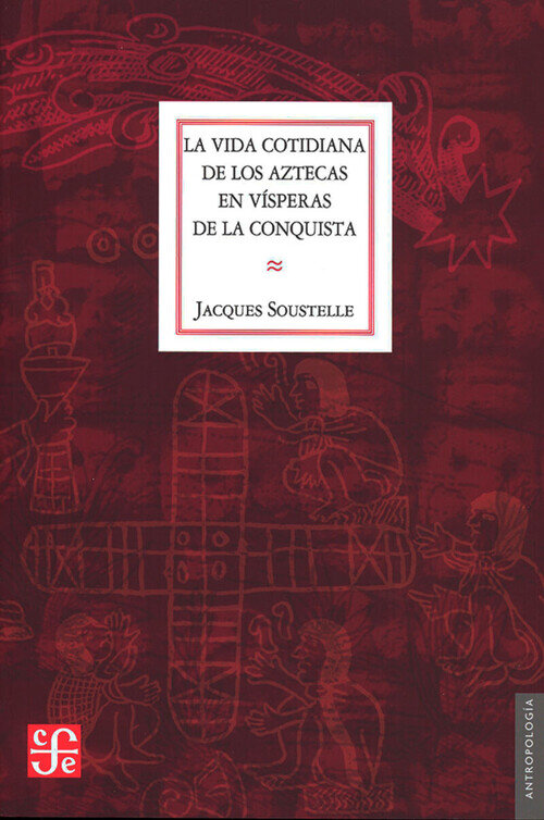 VIDA COTIDIANA DE LOS AZTECAS EN VISPERAS DE LA CONQUISTA,